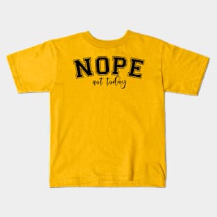 Nope not today Kids T-Shirt